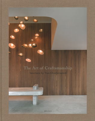 The Art of Craftsmanship: Interiors by Van Overstraeten - Pawels, Wim (Editor)