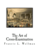 The Art of Cross-Examination: Cross-Examination Handbook