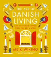 The Art of Danish Living: How the World's Happiest People Find Joy at Work