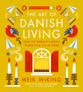 The Art of Danish Living: How the World's Happiest People Find Joy at Work