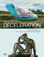 The Art of Deceleration: Motion and Rest in Modern Art from Caspar David Friedrich to AI Weiwei