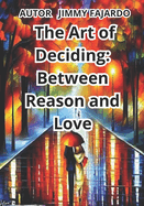 The Art of Deciding: Between Reason and Love
