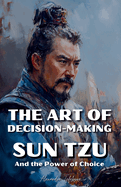 The Art of Decision-Making: Sun Tzu and the Power of Choice