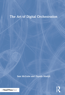 The Art of Digital Orchestration - McGuire, Sam, and Mat j , Zbyn k