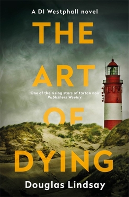 The Art of Dying: An eerie Scottish murder mystery (DI Westphall 3) - Lindsay, Douglas