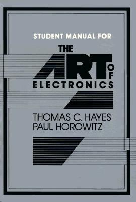 The Art of Electronics Student Manual - Hayes, Thomas C, and Horowitz, Paul