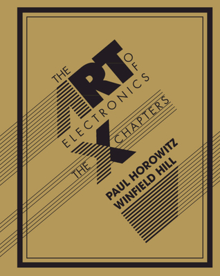 The Art of Electronics: The x Chapters - Horowitz, Paul, and Hill, Winfield