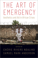 The Art of Emergency: Aesthetics and Aid in African Crises