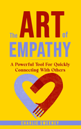 The Art of Empathy: A Powerful Tool For Quickly Connecting With Others