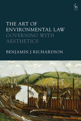 The Art of Environmental Law: Governing with Aesthetics - Richardson, Benjamin J