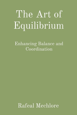 The Art of Equilibrium: Enhancing Balance and Coordination - Mechlore, Rafeal