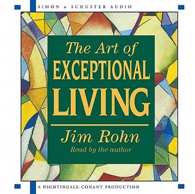 The Art of Exceptional Living - Rohn, Jim