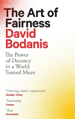 The Art of Fairness: The Power of Decency in a World Turned Mean - Bodanis, David