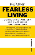 The Art of Fearless Living: Conquering Anxiety and Embracing Opportunities