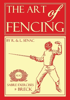 The Art of Fencing - Senac, Regis, and Senac, Louis, and Breck, Edward