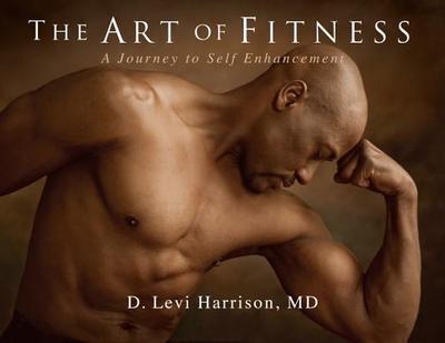 The Art of Fitness: A Journey to Self Enhancement - Harrison, D Levi