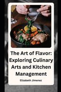 The Art of Flavor: Exploring Culinary Arts and Kitchen Management