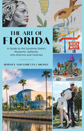 The Art of Florida: A Guide to the Sunshine State's Museums, Galleries, Arts Districts and Colonies