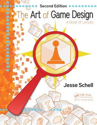 The Art of Game Design: A Book of Lenses, Second Edition - Schell, Jesse
