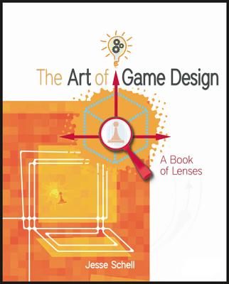 The Art of Game Design: A Book of Lenses - Schell, Jesse
