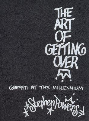 The Art of Getting Over: Graffiti at the Millennium - Powers, Stephen