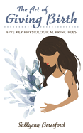 The Art of Giving Birth: Five Key Physiological Principles