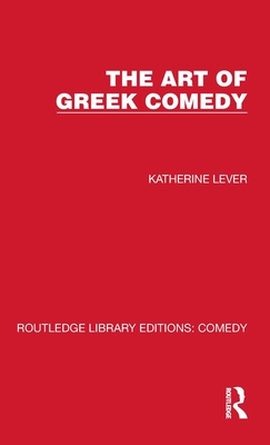 The Art of Greek Comedy - Lever, Katherine