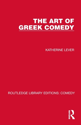 The Art of Greek Comedy - Lever, Katherine