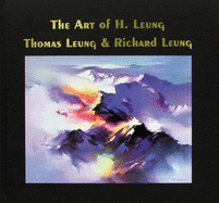 The Art of H. Leung, Thomas Leung, and Richard Leung - Leung, H, and Leung, Richard, and Leung, Thomas