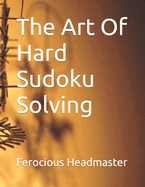 The Art Of Hard Sudoku Solving