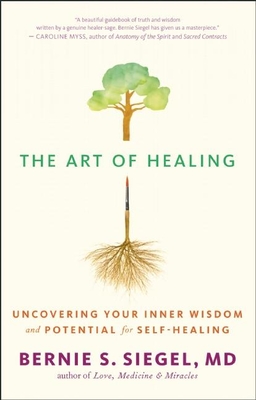 The Art of Healing: Uncovering Your Inner Wisdom and Potential for Self-Healing - Siegel, Bernie S, Dr., and Hurn, Cynthia J