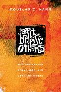 The Art of Helping Others: How Artists Can Serve God and Love the World