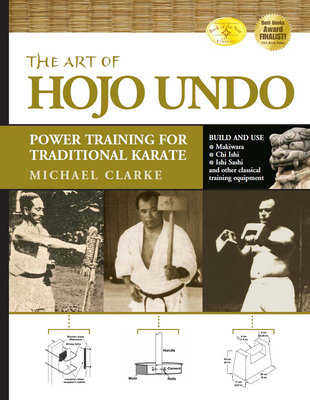 The Art of Hojo Undo: Power Training for Traditional Karate - Clarke, Michael, and McCarthy, Patrick (Foreword by), and Kinjo, Tsuneo (Foreword by)