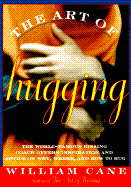 The Art of Hugging: The World-Famous Kissing Coach Offers Inspiration and Advice on Why, Where, and How to Hug