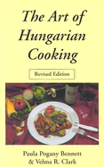 The Art of Hungarian Cooking: Revised Edition - Bennett, Paula Pogany, and Clark, Velma R