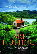 The Art of Hutting: Living Off the Grid with the Scottish Highland Hutter