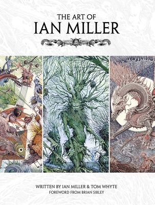 The Art of Ian Miller - Miller, Ian, and Whyte, Tom (Foreword by), and Sibley, Brian (Foreword by)