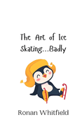 The Art of Ice Skating...Badly