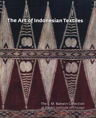 The Art of Indonesian Textiles: The E. M. Bakwin Collection at the Art Institute of Chicago - Majlis, Brigitte Kahn, and Mayer-Thurman, Christa C (Introduction by)