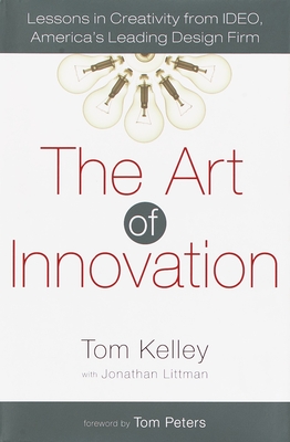 The Art of Innovation: Lessons in Creativity from Ideo, America's Leading Design Firm - Kelley, Tom