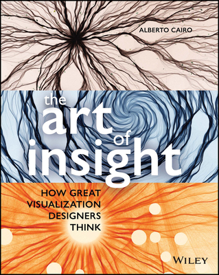 The Art of Insight: How Great Visualization Designers Think - Cairo, Alberto