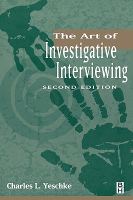 The Art of Investigative Interviewing - Yeschke, Charles L, and Black, Inge