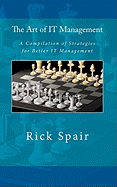 The Art of IT Management: A Compilation of Strategies for Better IT Management - Spair, Rick