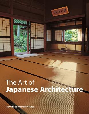 The Art of Japanese Architecture - Young, Michiko