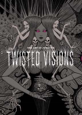 The Art of Junji Ito: Twisted Visions - Ito, Junji