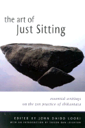 The Art of Just Sitting: Essential Writings on the Zen Practice of Shikantaza - Loori, John Daido (Editor), and Leighton, Taigen Daniel (Introduction by)