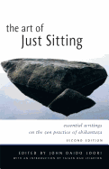 The Art of Just Sitting: Essential Writings on the Zen Practice of Shikantaza