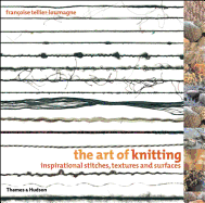 The Art of Knitting: Inspirational Stitches, Textures and Surfaces