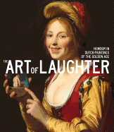 The Art of Laughter: Humour in Dutch Paintings of the Golden Age