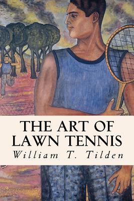 The Art of Lawn Tennis - Tilden, William T